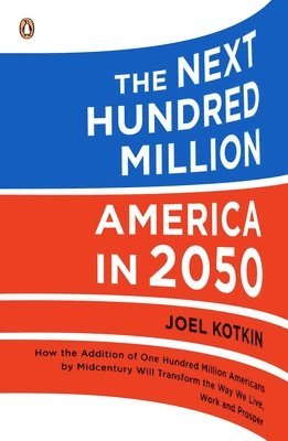 Joel Kotkin - The Next Hundred Million: America in 2050, Häftad