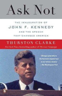 bokomslag Ask Not: The Inauguration of John F. Kennedy and the Speech That Changed America