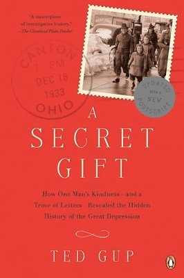 Ted Gup - A Secret Gift: How One Man's Kindness--and a Trove of Letters--Revealed the Hidden History of the Great Depression, Häftad