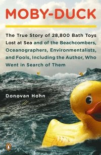 bokomslag Moby-Duck: The True Story of 28,800 Bath Toys Lost at Sea & of the Beachcombers, Oceanographers, Environmentalists & Fools Including the Author Who We