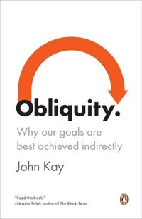 bokomslag Obliquity: Why Our Goals Are Best Achieved Indirectly