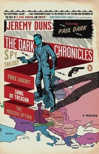 bokomslag The Dark Chronicles: A Spy Trilogy: Free Agent, Song of Treason, the Moscow Option