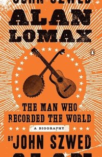 bokomslag Alan Lomax: The Man Who Recorded the World