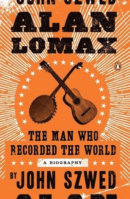Alan Lomax: The Man Who Recorded the World 1