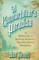 bokomslag A Counterfeiter's Paradise: The Wicked Lives and Surprising Adventures of Three Early American Moneymakers