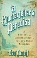 Ben Tarnoff - A Counterfeiter's Paradise: The Wicked Lives and Surprising Adventures of Three Early American Moneymakers, Häftad