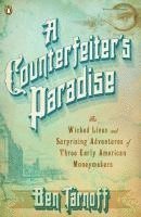 A Counterfeiter's Paradise: The Wicked Lives and Surprising Adventures of Three Early American Moneymakers 1