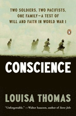 Conscience: Two Soldiers, Two Pacifists, One Family--a Test of Will andFaith in World War I 1