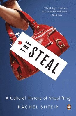 Rachel Shteir - The Steal: A Cultural History of Shoplifting, Häftad
