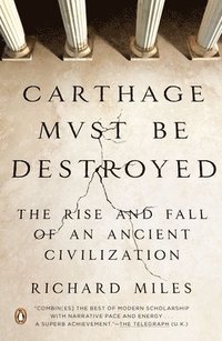 bokomslag Carthage Must Be Destroyed: The Rise and Fall of an Ancient Civilization