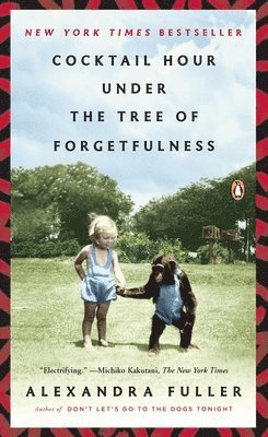 Alexandra Fuller - Cocktail Hour Under the Tree of Forgetfulness, Häftad