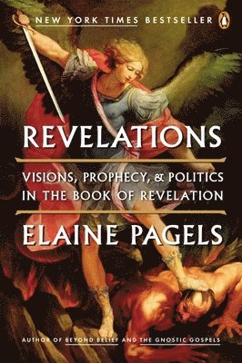 Elaine Pagels - Revelations: Visions, Prophecy, and Politics in the Book of Revelation, Häftad