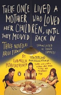 bokomslag There Once Lived a Mother Who Loved Her Children, Until They Moved Back In: Three Novellas About Family