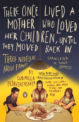 There Once Lived a Mother Who Loved Her Children, Until They Moved Back In: Three Novellas About Family 1