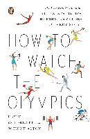 bokomslag How to Watch the Olympics: The Essential Guide to the Rules, Statistics, Heroes, and Zeroes of Every Sport