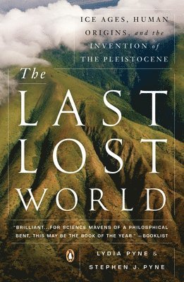 The Last Lost World: Ice Ages, Human Origins, and the Invention of the Pleistocene 1