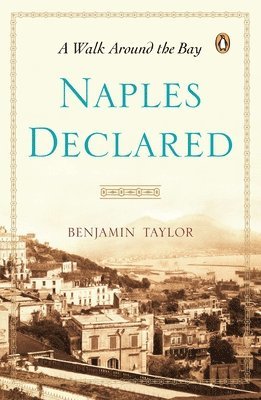 Benjamin Taylor - Naples Declared: A Walk Around the Bay, Häftad