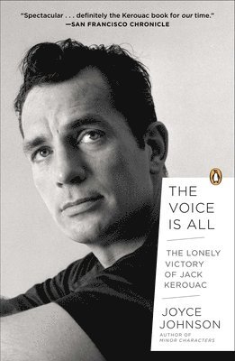 Joyce Johnson - The Voice Is All: The Lonely Victory of Jack Kerouac, Häftad