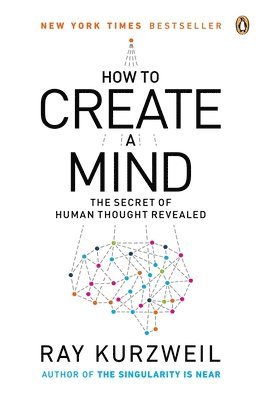 Ray Kurzweil - How to Create a Mind: The Secret of Human Thought Revealed, Häftad