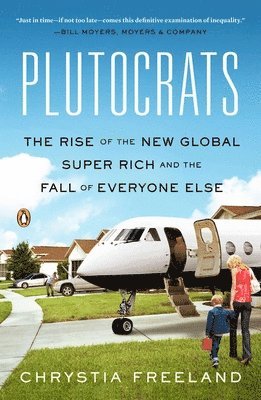 Plutocrats: The Rise of the New Global Super-Rich and the Fall of Everyone Else 1