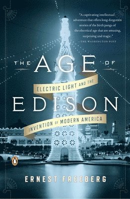 bokomslag The Age of Edison: Electric Light and the Invention of Modern America