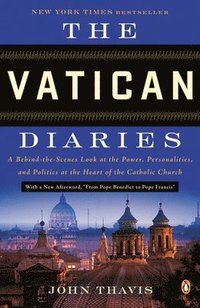 bokomslag The Vatican Diaries: A Behind-the-Scenes Look at the Power, Personalities, and Politics at the Heart of the Catholic Church