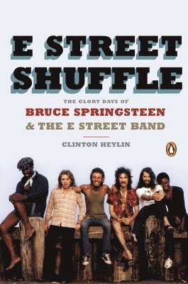 Clinton Heylin - E Street Shuffle: The Glory Days of Bruce Springsteen & the E Street Band, Häftad