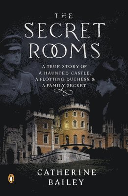 bokomslag The Secret Rooms: A True Story of a Haunted Castle, a Plotting Duchess, and a Family Secret