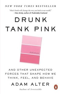 bokomslag Drunk Tank Pink: And Other Unexpected Forces That Shape How We Think, Feel, and Behave
