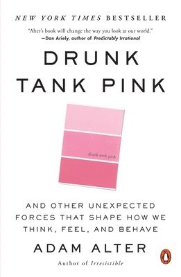 bokomslag Drunk Tank Pink: And Other Unexpected Forces That Shape How We Think, Feel, and Behave