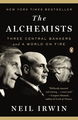 Neil Irwin - The Alchemists: Three Central Bankers and a World on Fire, Häftad