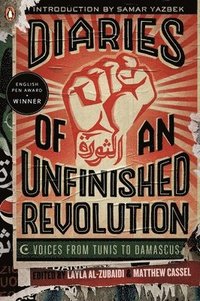 bokomslag Diaries of an Unfinished Revolution: Diaries of an Unfinished Revolution: Voices from Tunis to Damascus