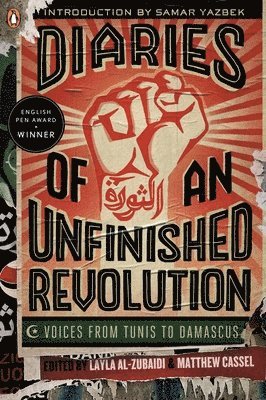 Layla Al-Zubaidi, Matthew Cassel - Diaries of an Unfinished Revolution: Voices from Tunis to Damascus, Häftad