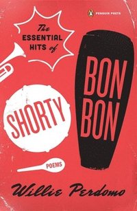 bokomslag The Essential Hits of Shorty Bon Bon: Poems