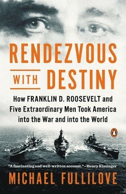 bokomslag Rendezvous with Destiny: How Franklin D. Roosevelt and Five Extraordinary Men Took America into the War and into the World