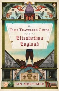 bokomslag The Time Traveler's Guide to Elizabethan England