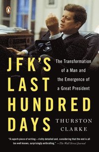 bokomslag Jfk's Last Hundred Days: The Transformation of a Man and the Emergence of a Great President