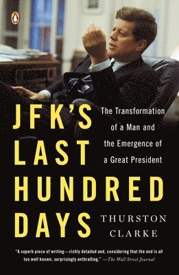 bokomslag JFK's Last Hundred Days: JFK's Last Hundred Days: The Transformation of a Man and the Emergence of a Great President