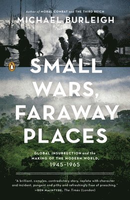 Michael Burleigh - Small Wars, Faraway Places: Global Insurrection and the Making of the Modern World, 1945-1965, Häftad