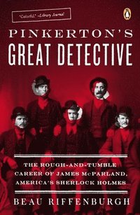 bokomslag Pinkerton's Great Detective: The Rough-and-Tumble Career of James McParland, America's Sherlock Holmes