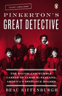 bokomslag Pinkerton's Great Detective: The Rough-And-Tumble Career of James McParland, America's Sherlock Holmes