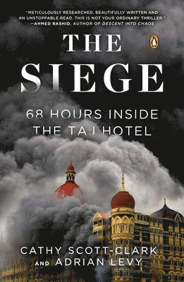 Cathy Scott-Clark, Adrian Levy - The Siege: 68 Hours Inside the Taj Hotel, Häftad