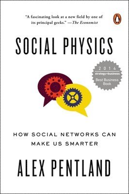 Alex Pentland - Social Physics: How Social Networks Can Make Us Smarter, Häftad
