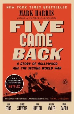 Mark Harris - Five Came Back: A Story of Hollywood and the Second World War, Häftad