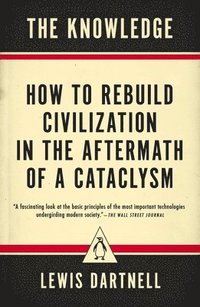 bokomslag The Knowledge: How to Rebuild Civilization in the Aftermath of a Cataclysm