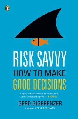 Risk Savvy: How to Make Good Decisions 1