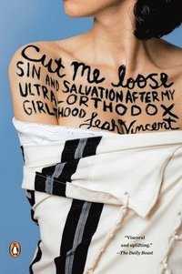 bokomslag Cut Me Loose: Sin and Salvation After My Ultra-Orthodox Girlhood