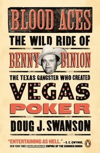 bokomslag Blood Aces: The Wild Ride of Benny Binion, the Texas Gangster Who Created Vegas Poker