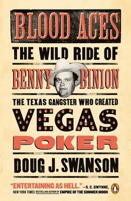 Doug J. Swanson - Blood Aces: The Wild Ride of Benny Binion, the Texas Gangster Who Created Vegas Poker, Häftad