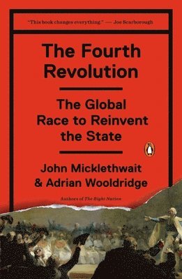 John Micklethwait, Adrian Wooldridge - The Fourth Revolution: The Global Race to Reinvent the State, Häftad